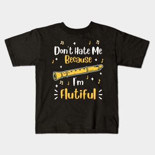 Don't Hate Me Because I'm Flutiful Kids T-Shirt